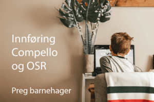 Beskyttet: Innføring i Compello og OSR for styrere i Preg barnehager